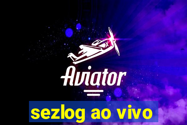 sezlog ao vivo